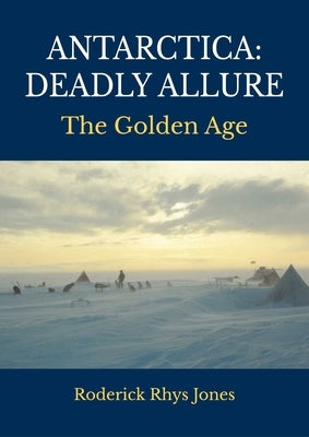 Antarctica: Deadly Allure by Jones, Roderick Rhys