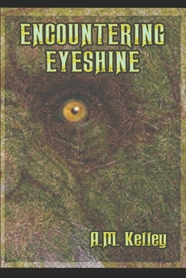 Encountering Eyeshine by Kelley, A. M.