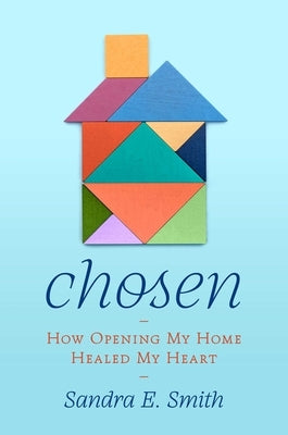 Chosen: How Opening My Home Healed My Heart by Smith, Sandra Ellen
