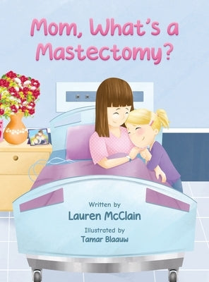 Mom, What's A Mastectomy? by McClain, Lauren