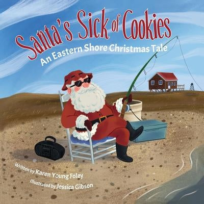Santa's Sick of Cookies: An Eastern Shore Christmas Tale by Foley, Karen Young