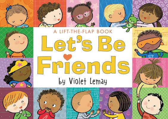 Let's Be Friends: A Lift-The-Flap Book by Lemay, Violet