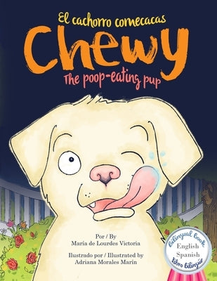 Chewy The poop-eating pup / Chewy El cachorro comecacas: Bilingual (English - Spanish) / Bilingüe (Ingles - Español) by Morales Marin, Adriana