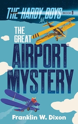 The Great Airport Mystery: The Hardy Boys Book 9 by Dixon, Franklin W.