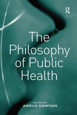 The Philosophy of Public Health by Dawson, Angus