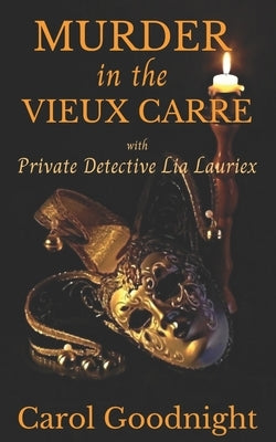 Murder in the Vieux Carre: Lia Larieux and the Twisted Tree Detective Agency by Goodnight, Carol