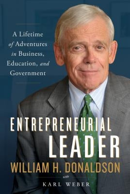 Entrepreneurial Leader: A Lifetime of Adventures in Business, Education, and Government by Donaldson, William H.