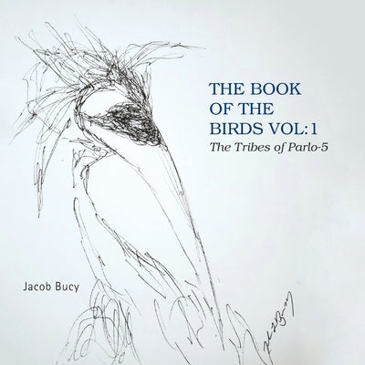 The Book of the Birds Vol: 1 the Tribes of Parlo-5 by Bucy, Jacob
