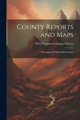 County Reports and Maps: ... Wyoming and Mcdowell Counties by West Virginia Geological Survey