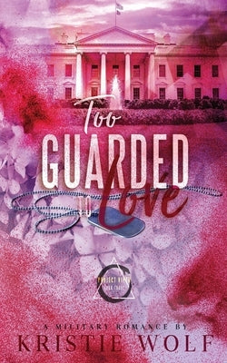 Too Guarded To Love: Special Edition Project VIPER Series Book 3 by Wolf, Kristie