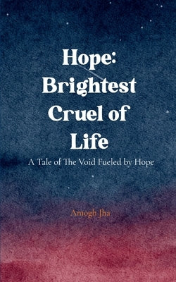 Hope: Brightest Cruel of Life by Jha, Amogh