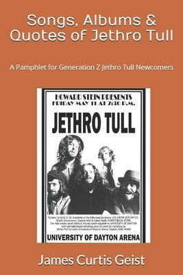 Songs, Albums & Quotes of Jethro Tull: A Pamphlet for Generation Z Jethro Tull Newcomers by Geist, James Curtis