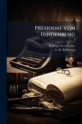 President Von Hindenburg by Weterstetten, Rudolph