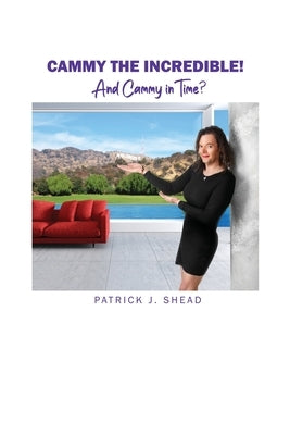 Cammy the Incredible!: And Cammy in Time? by Shead, Patrick J.