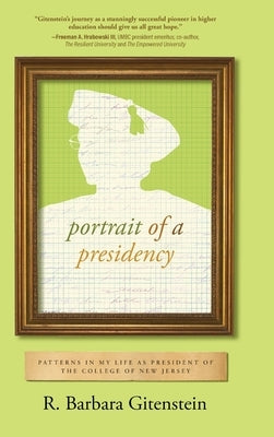 Portrait of a Presidency: Patterns in My Life as President of The College of New Jersey by Gitenstein, R. Barbara