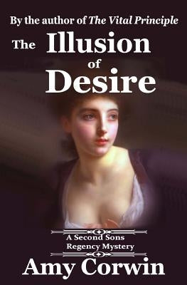 The Illusion of Desire: 1821 - Second Sons Inquiry Agency Regency Mystery by Corwin, Amy