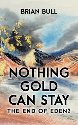 Nothing Gold Can Stay: The End of Eden? by Bull, Brian