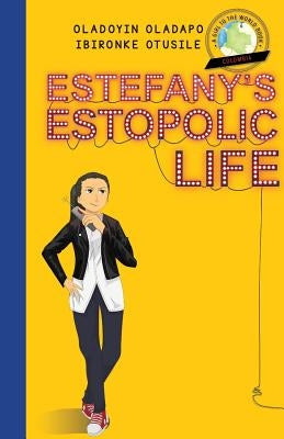 Girl to the World: Estefany's Estopolic Life by Oladapo, Oladoyin