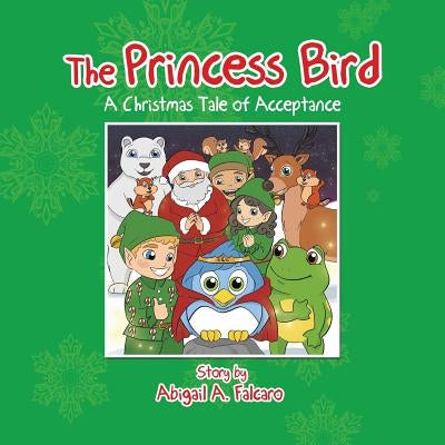 The Princess Bird: A Christmas Tale of Acceptance by Falcaro, Abigail a.