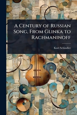 A Century of Russian Song, From Glinka to Rachmaninoff by Schindler, Kurt