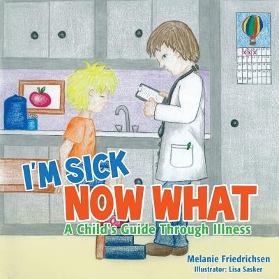 I'm Sick Now What by Friedrichsen, Melanie