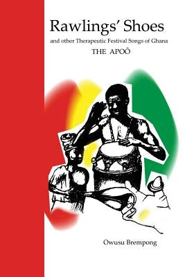 Rawlings' Shoes and other Therapeutic Festival Songs of Ghana by Brempong, Owusu