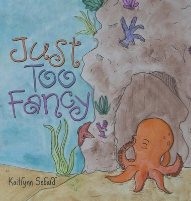 Just Too Fancy by Sebald, Kaitlynn