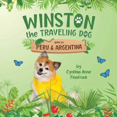 Winston the Traveling Dog goes to Peru & Argentina: Book 3 in the Winston the Traveling Dog Series by Finefrock, Cynthia Anne