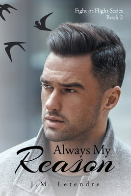 Always My Reason: Fight or Flight Series: Book 2 by Letendre, J. M.