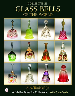 Collectible Glass Bells of the World by Trinidad, A. A.