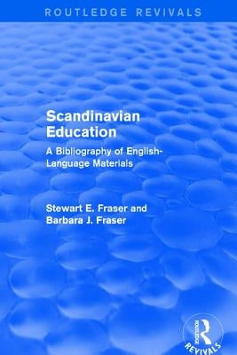 Revival: Scandinavian Education (1973): A Bibliography of english- language materials by Fraser, Stewart E.