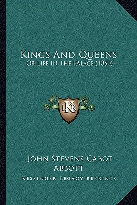 Kings And Queens: Or Life In The Palace (1850) by Abbott, John Stevens Cabot