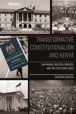 Transformative Constitutionalism and Kenya: Law-Making, Political Process, and the State (2010 - 2025) by Bhatia, Gautam