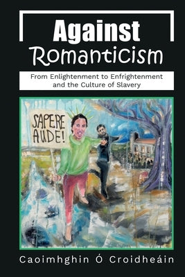 Against Romanticism by O. Croidheain, Caoimhghin