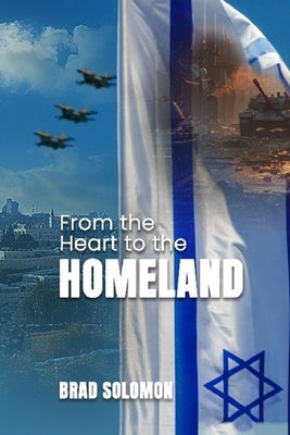 From the Heart to the Homeland by Solomon, Brad