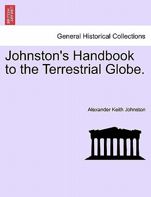 Johnston's Handbook to the Terrestrial Globe. by Johnston, Alexander Keith