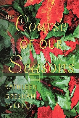 The Course of Our Seasons by Everett, Kathleen Gresham