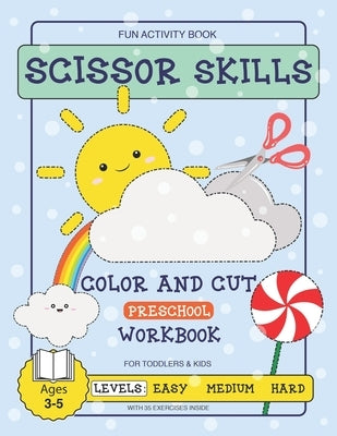 Scissor Skills Preschool Fun Activity Workbook for Toddlers and Kids: 35 Fun Exercises with Practicing Worksheets for Learning Coloring and Cutting wi by Tim, Sharath