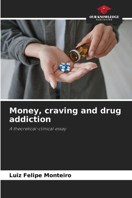 Money, craving and drug addiction by Monteiro, Luiz Felipe