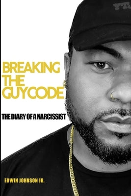 Breaking The Guy Code: "Diary of a Narcissist" by Johnson, Edwin, Jr.
