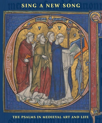 Sing a New Song: The Psalms in Medieval Art and Life by Wieck, Roger S.
