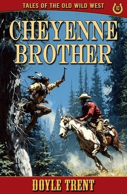 Cheyenne Brother: Tales of the Old Wild West - Book 10 by Trent, Doyle
