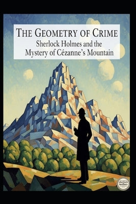 The Geometry of Crime / Sherlock Holmes and the Mystery of Cézanne's Mountain by Alarte Duart, Jose Maria
