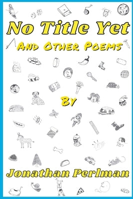 No Title Yet and Other Poems by Perlman, Jonathan