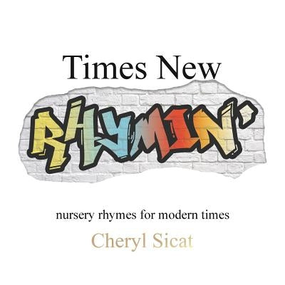 Times New Rhymin': nursery rhymes for modern times by Sicat, Cheryl