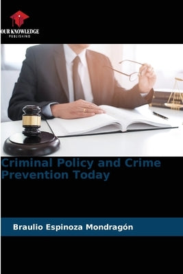 Criminal Policy and Crime Prevention Today by Espinoza Mondrag, Braulio