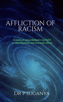 Affliction of Racism: A Study of James Baldwin's "Go Tell It to the Mountain" and "Giovanni's Room" by P, Suganya