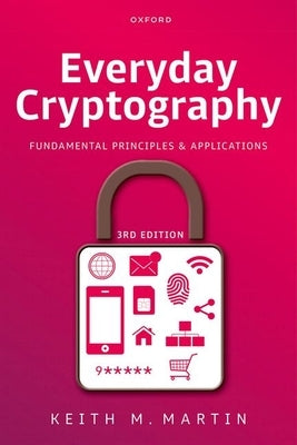 Everyday Cryptography: Fundamental Principles and Applications by Martin, Keith M.