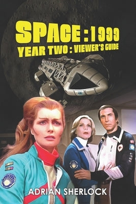 Space: 1999 Year Two Viewer's Guide Second Edition by Sherlock, Adrian