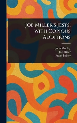 Joe Miller's Jests, With Copious Additions by Mottley, John